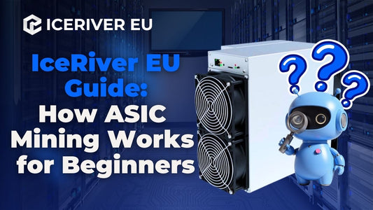 IceRiver EU Guide: How ASIC Mining Works for Beginners