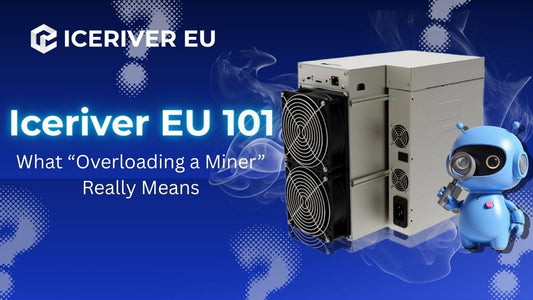 Iceriver 101 What Overloading Miner Really Means